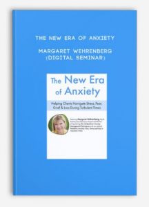 The New Era of Anxiety – Margaret Wehrenberg (Digital Seminar)