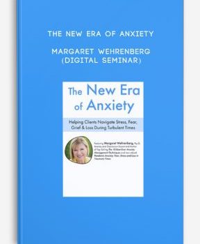 The New Era of Anxiety – Margaret Wehrenberg (Digital Seminar)