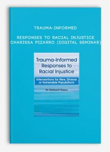 Trauma-Informed Responses to Racial Injustice – Charissa Pizarro (Digital Seminar)