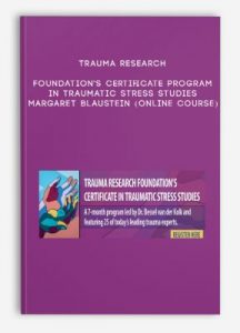 Trauma Research Foundation’s Certificate Program in Traumatic Stress Studies – MARGARET BLAUSTEIN (Online Course)