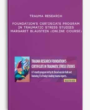 Trauma Research Foundation’s Certificate Program in Traumatic Stress Studies – MARGARET BLAUSTEIN (Online Course)