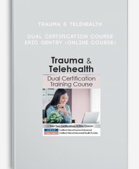 Trauma & Telehealth Dual Certification Course – ERIC GENTRY (Online Course)