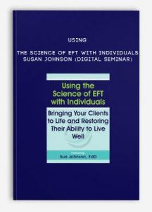 Using the Science of EFT with Individuals – SUSAN JOHNSON (Digital Seminar)