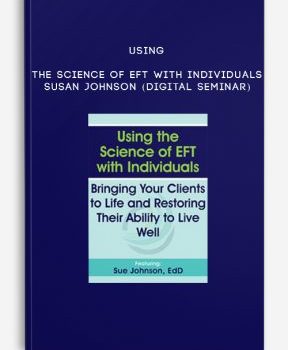 Using the Science of EFT with Individuals – SUSAN JOHNSON (Digital Seminar)