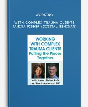 Working with Complex Trauma Clients – Janina Fisher (Digital Seminar)