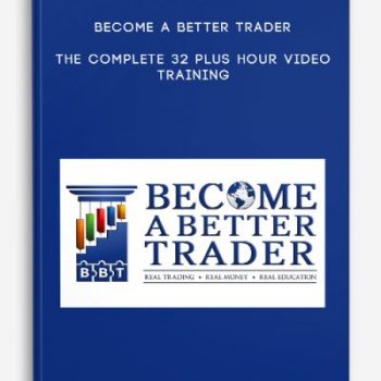 Become a Better Trader – The Complete 32 Plus Hour Video Training