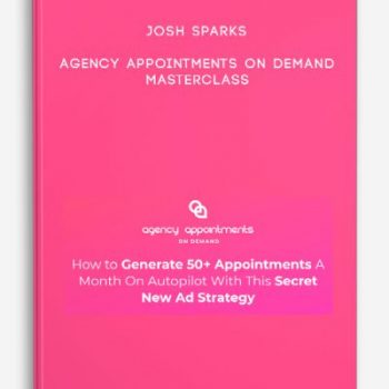 Josh Sparks – Agency Appointments On Demand Masterclass