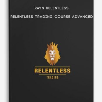 Rayn Relentless – Relentless Trading Course Advanced