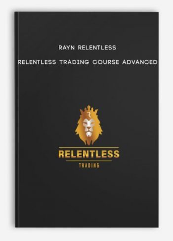 Rayn Relentless – Relentless Trading Course Advanced