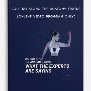 Rolling Along the Anatomy Trains (Online Video Program Only)