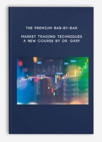 The Premium Bar-by-bar Market Trading Techniques – A New Course by Dr. Gary