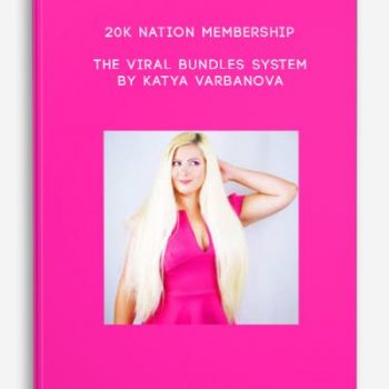 20K Nation Membership The Viral Bundles System by Katya Varbanova