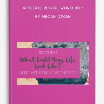 Affiliate Rescue Workshop by Megan Dixon