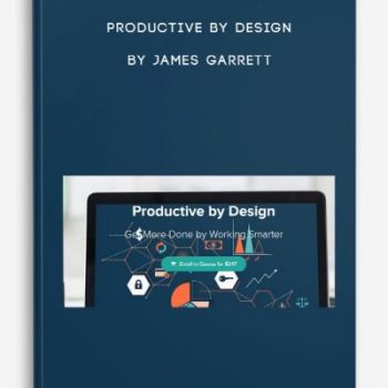 Productive by Design by James Garrett