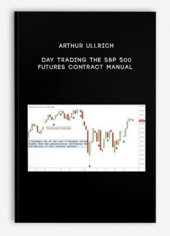 Arthur Ullrich – Day Trading The S&P 500 Futures Contract Manual