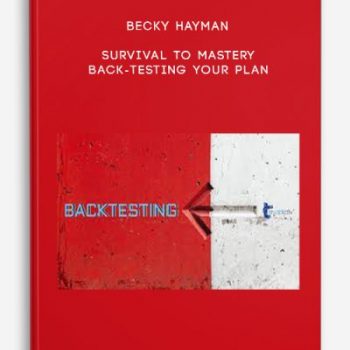 Becky Hayman – Survival to Mastery – Back-testing Your Plan