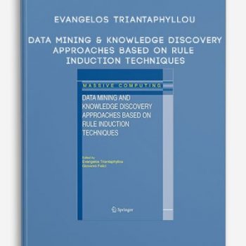 Evangelos Triantaphyllou – Data Mining & Knowledge Discovery Approaches Based On Rule Induction Techniques