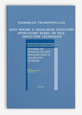 Evangelos Triantaphyllou – Data Mining & Knowledge Discovery Approaches Based On Rule Induction Techniques