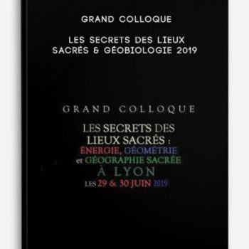 Grand Colloque Les secrets des lieux sacrés & Géobiologie 2019