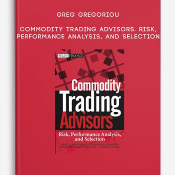 Greg Gregoriou – Commodity Trading Advisors. Risk, Performance Analysis, and Selection