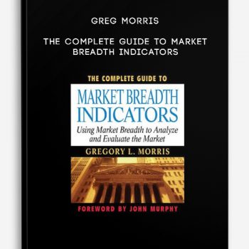 Greg Morris – The Complete Guide to Market Breadth Indicators