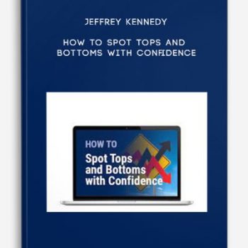 Jeffrey Kennedy – How to Spot Tops and Bottoms with Confidence