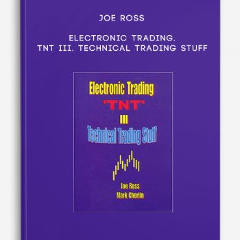 Joe Ross – Electronic Trading. TNT III. Technical Trading Stuff