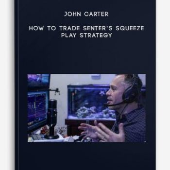 John Carter – How To Trade Senter’s Squeeze Play Strategy