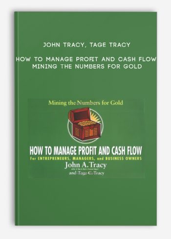 John Tracy, Tage Tracy – How to Manage Profit and Cash Flow. Mining the Numbers for Gold