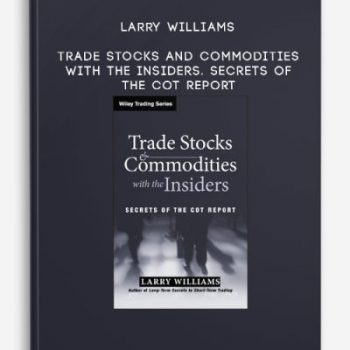 Larry Williams – Trade Stocks and Commodities with the Insiders. Secrets of the COT Report