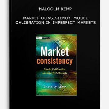 Malcolm Kemp – Market Consistency. Model Calibration in Imperfect Markets