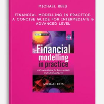 Michael Rees – Financial Modelling in Practice. A Concise Guide for Intermediate & Advanced Level