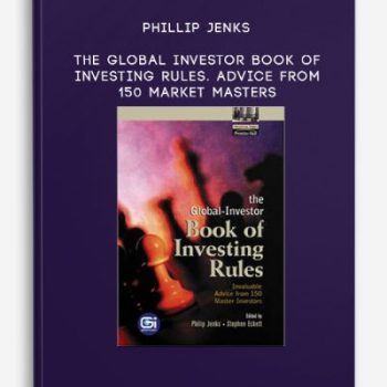 Phillip Jenks – The Global Investor Book of Investing Rules. Advice from 150 Market Masters