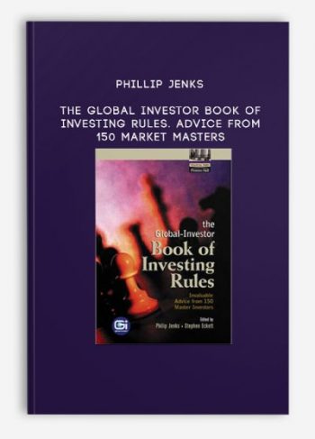 Phillip Jenks – The Global Investor Book of Investing Rules. Advice from 150 Market Masters