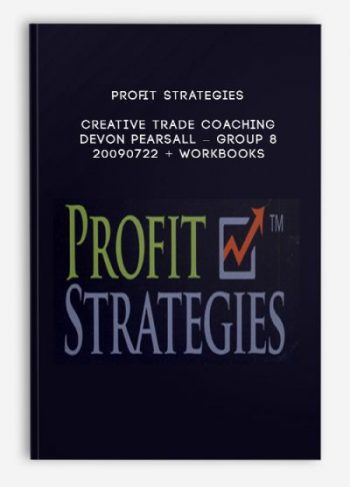 Profit Strategies – Creative Trade Coaching – Devon Pearsall – Group 8 – 20090722 + Workbooks