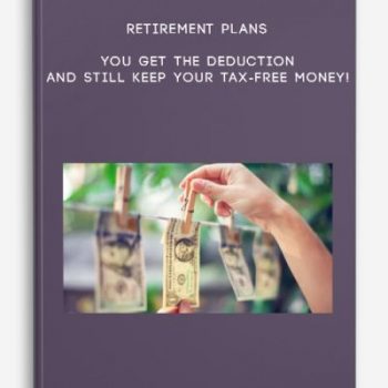 Retirement Plans – You Get The Deduction And Still Keep Your Tax-Free Money!