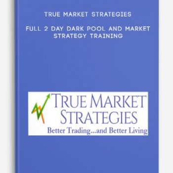 True Market Strategies – Full 2 Day Dark Pool And Market Strategy Training