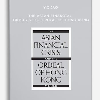 Y.C.Jao – The Asian Financial Crisis & the Ordeal of Hong Kong