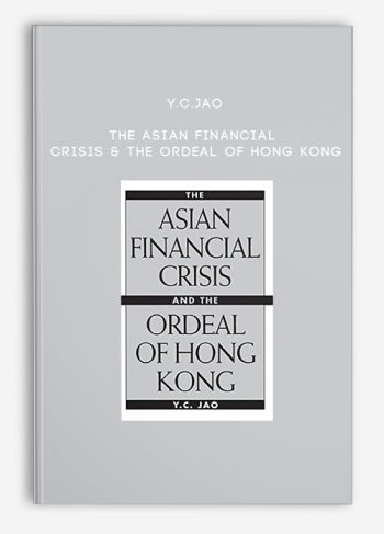 Y.C.Jao – The Asian Financial Crisis & the Ordeal of Hong Kong