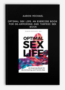 Aaron Michael - Optimal Sex Life: An Exercise Book for De-Armoring and Tantric Sex Book