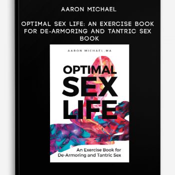 Aaron Michael - Optimal Sex Life: An Exercise Book for De-Armoring and Tantric Sex Book