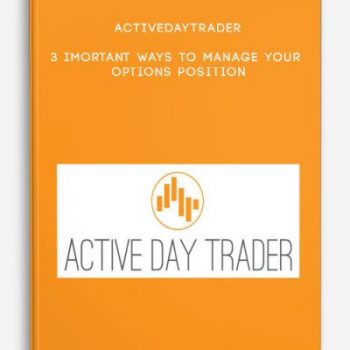 Activedaytrader – 3 Imortant Ways to Manage Your Options Position