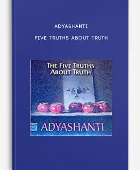 Adyashanti – Five truths about truth