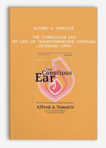 Alfred A. Tomatis – The Conscious Ear – My Life Of Transformation Through Listening (1991)