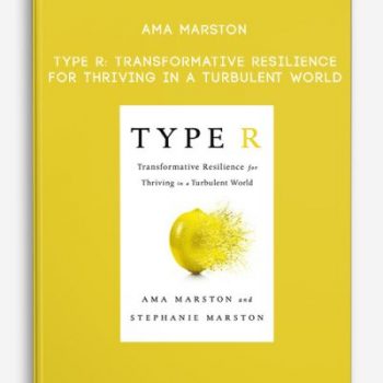 Ama Marston – Type R: Transformative Resilience for Thriving in a Turbulent World