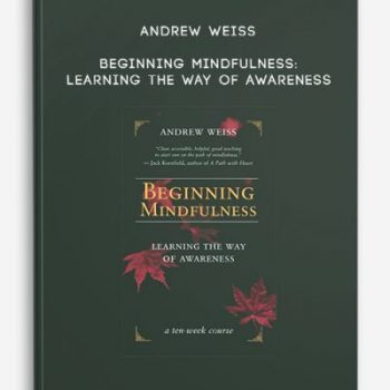 Andrew Weiss – Beginning Mindfulness: Learning the Way of Awareness