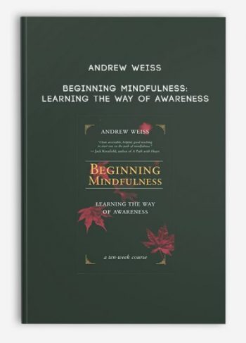 Andrew Weiss – Beginning Mindfulness: Learning the Way of Awareness