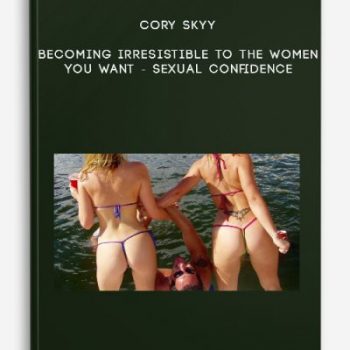 Cory Skyy – Becoming irresistible to the women you want – Sexual confidence