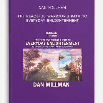 Dan Millman – The Peaceful Warrior’s Path to Everyday Enlightenment