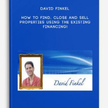 David Finkel – How to Find, Close and Sell Properties Using the Existing Financing!